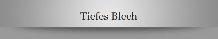 Tiefes Blech